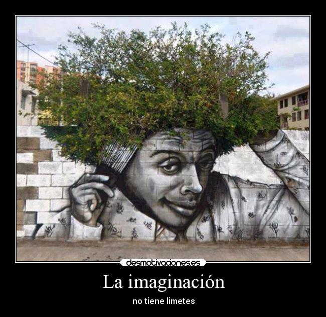 La imaginación - no tiene limetes