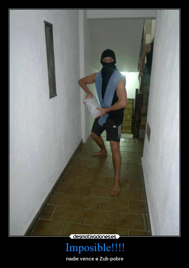Imposible!!!! - nadie vence a Zub-pobre