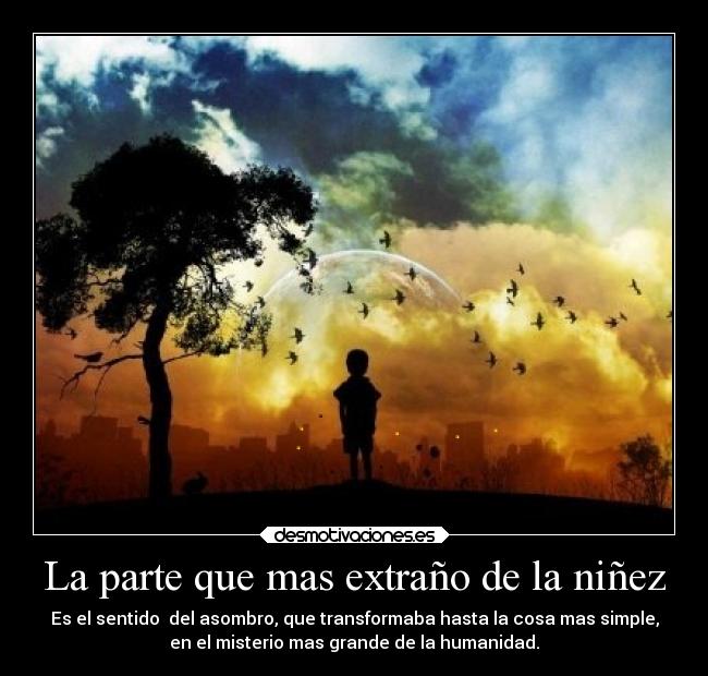 La parte que mas extraño de la niñez -