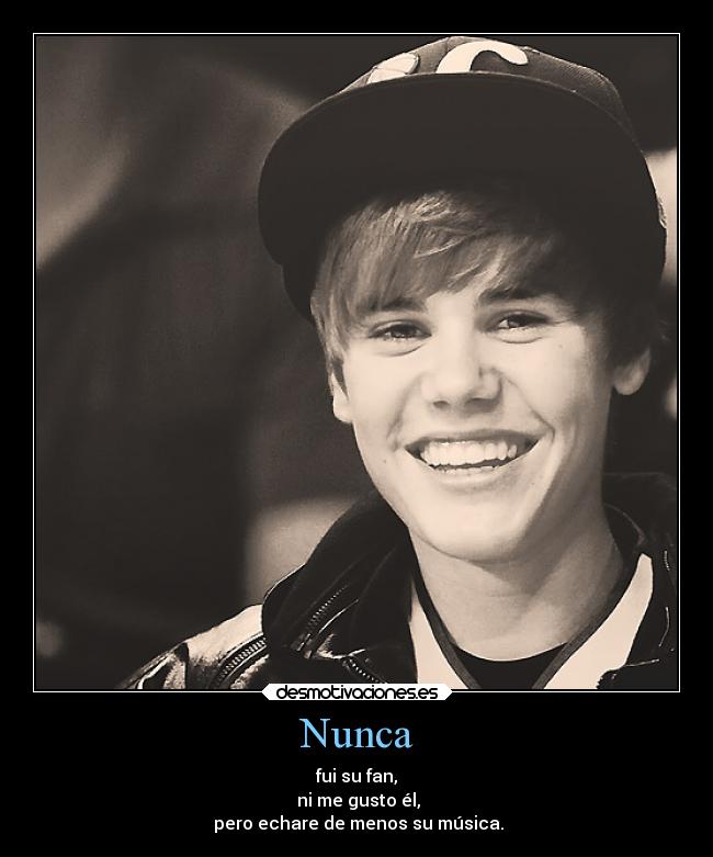 Nunca - fui su fan,
 ni me gusto él,
 pero echare de menos su música.
