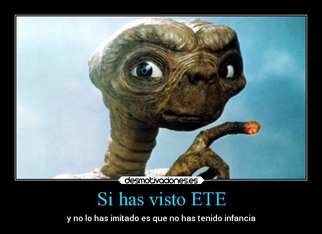 Si has visto ETE - y no lo has imitado es que no has tenido infancia
