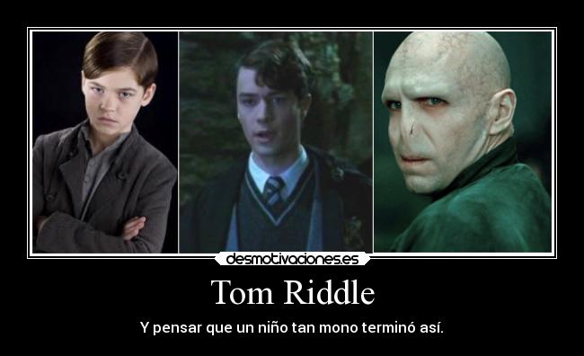 Tom Riddle - Y pensar que un niño tan mono terminó así.