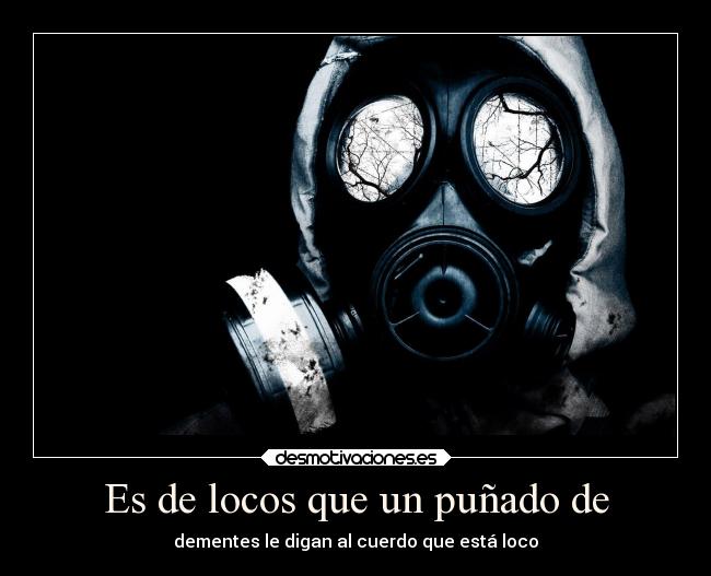 Es de locos que un puñado de -