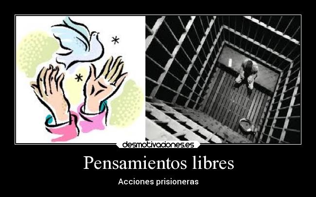Pensamientos libres - Acciones prisioneras