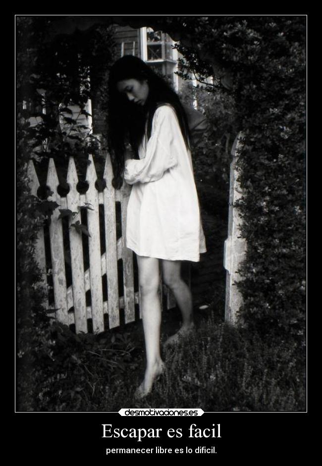 Escapar es facil - permanecer libre es lo dificil.