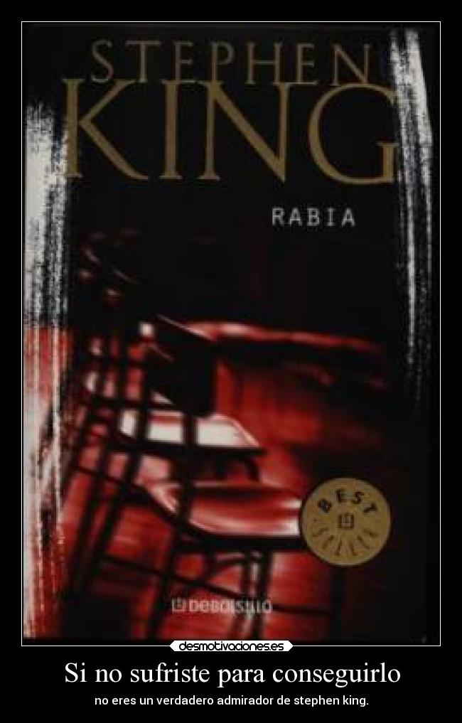 Si no sufriste para conseguirlo - no eres un verdadero admirador de stephen king.