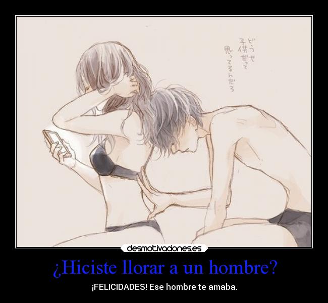 ¿Hiciste llorar a un hombre? - 
