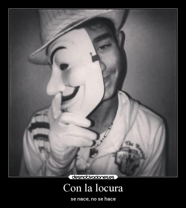 Con la locura - se nace, no se hace