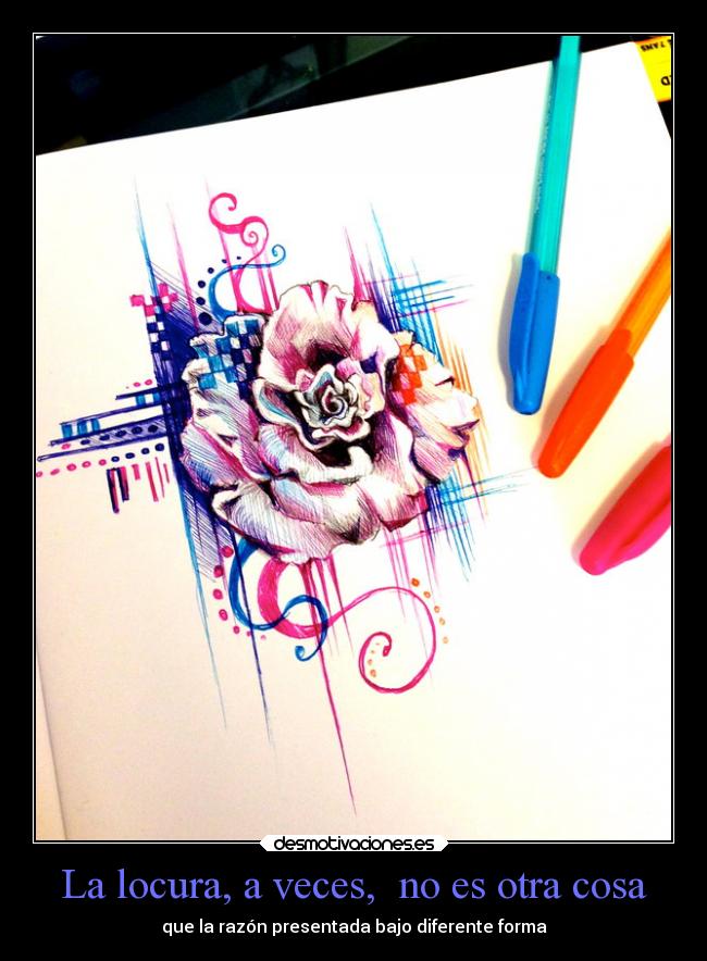 La locura, a veces,  no es otra cosa - 