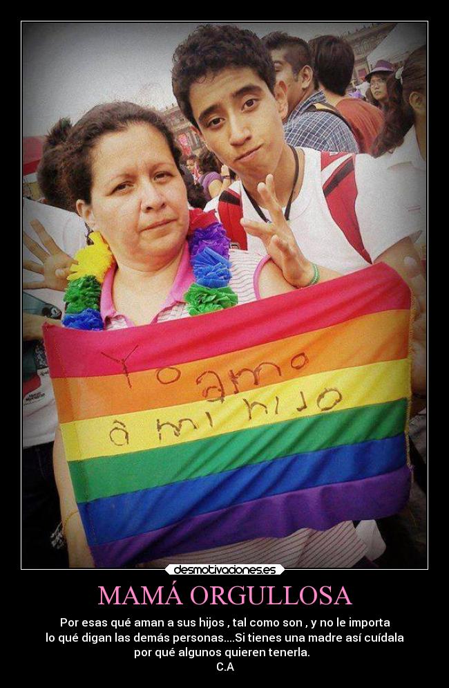 MAMÁ ORGULLOSA - Por esas qué aman a sus hijos , tal como son , y no le importa
lo qué digan las demás personas....Si tienes una madre así cuídala
por qué algunos quieren tenerla.
C.A