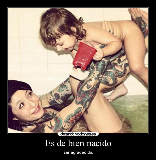 Es de bien nacido - ser agradecido.