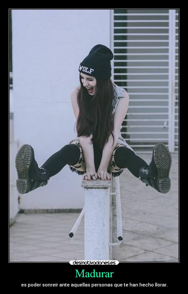 Madurar - es poder sonreír ante aquellas personas que te han hecho llorar.