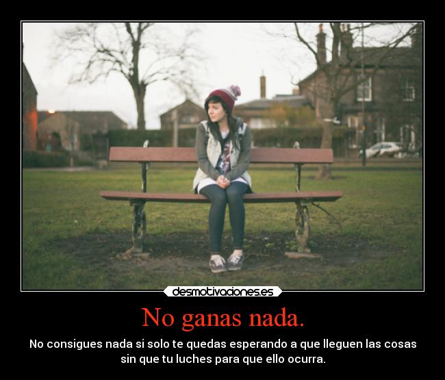 No ganas nada. - 