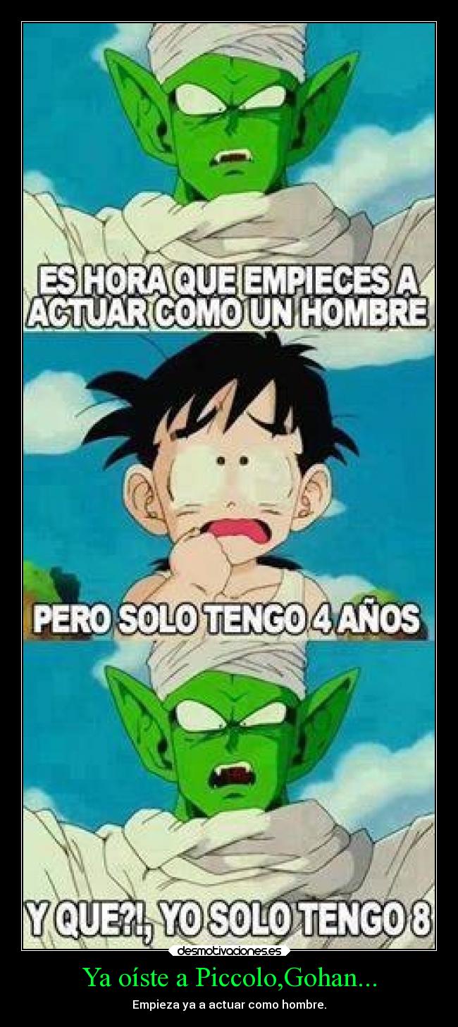 Ya oíste a Piccolo,Gohan... -