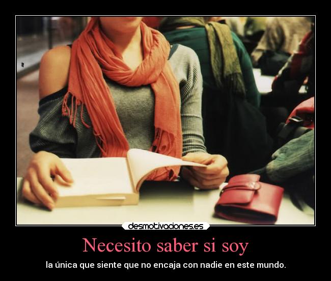 Necesito saber si soy -