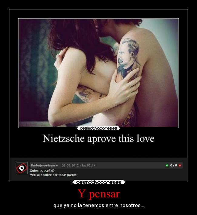 Y pensar - que ya no la tenemos entre nosotros...