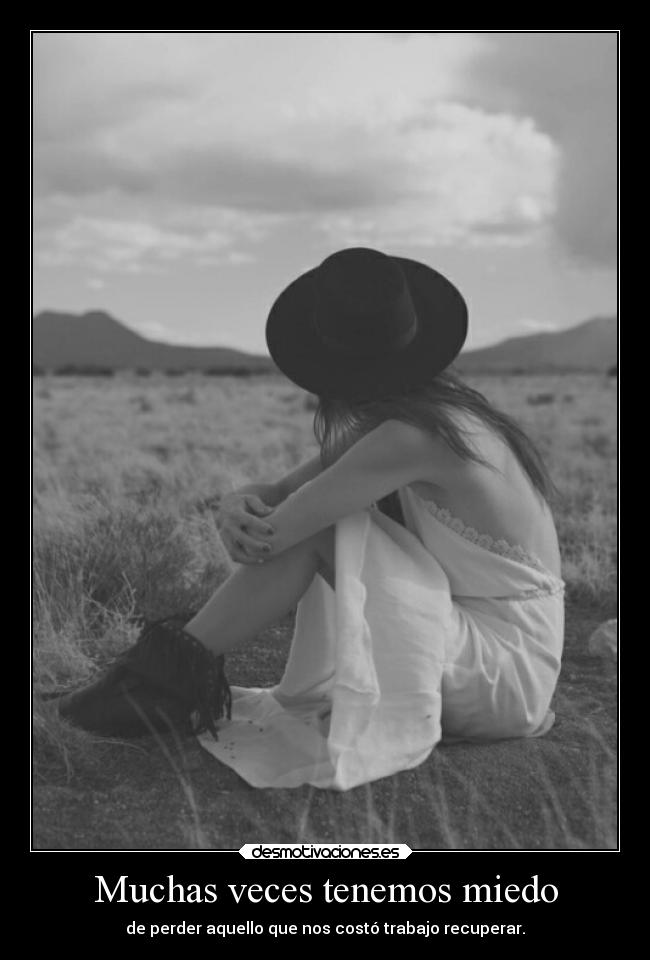 Muchas veces tenemos miedo -