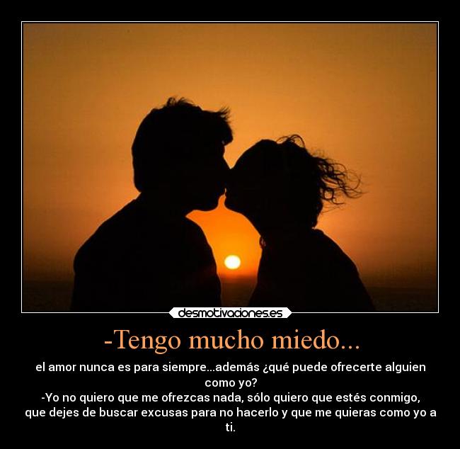 -Tengo mucho miedo... - 