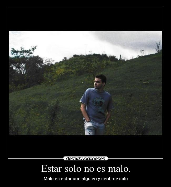 Estar solo no es malo. - 