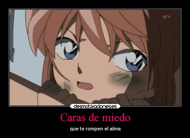 Caras de miedo - que te rompen el alma