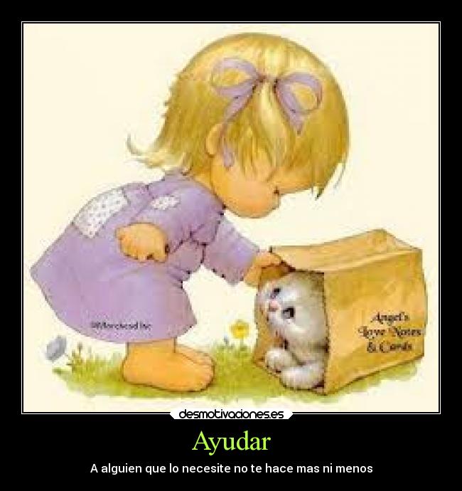 Ayudar - A alguien que lo necesite no te hace mas ni menos