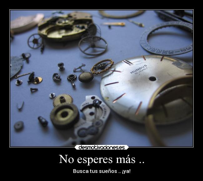 No esperes más .. - Busca tus sueños .. ¡ya!