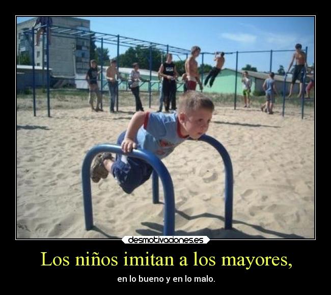 Los niños imitan a los mayores, -