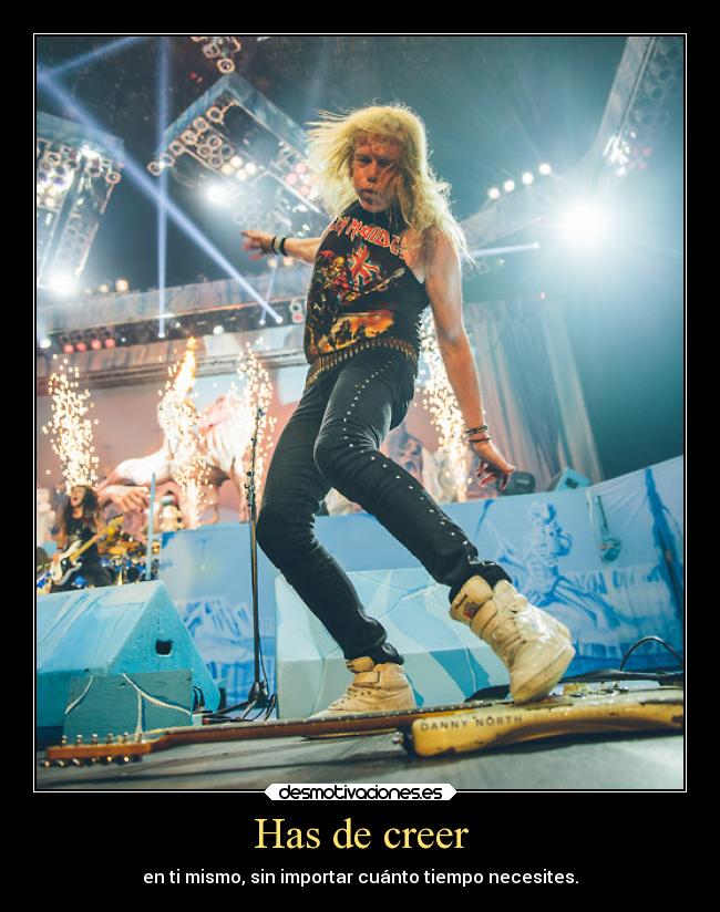 Has de creer - en ti mismo, sin importar cuánto tiempo necesites.