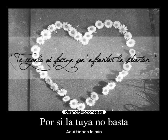 Por si la tuya no basta - Aqui tienes la mia