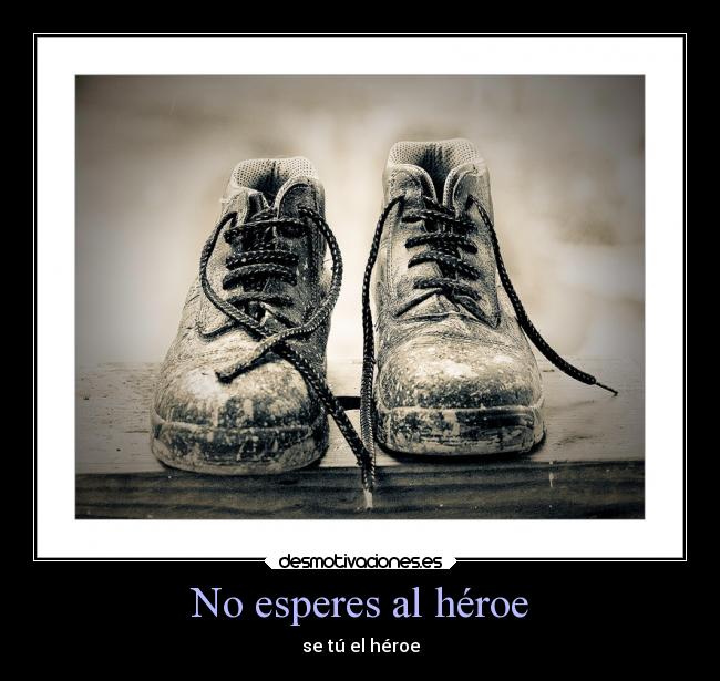 No esperes al héroe -