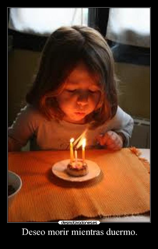 Deseo morir mientras duermo. - 