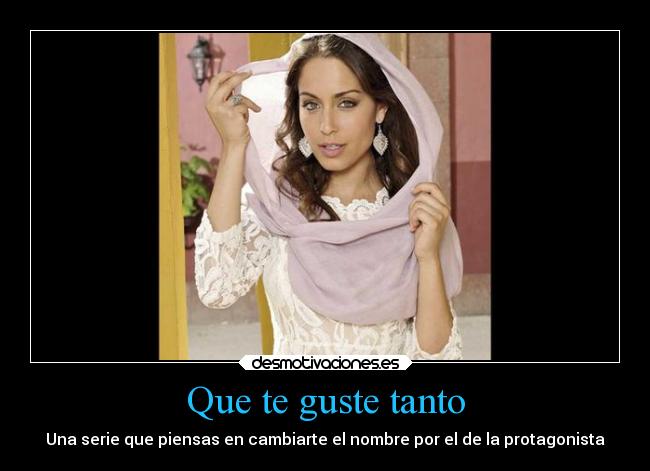 Que te guste tanto -