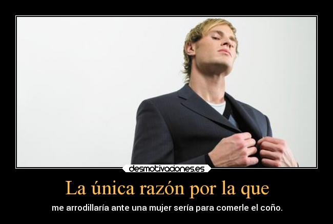 La única razón por la que -