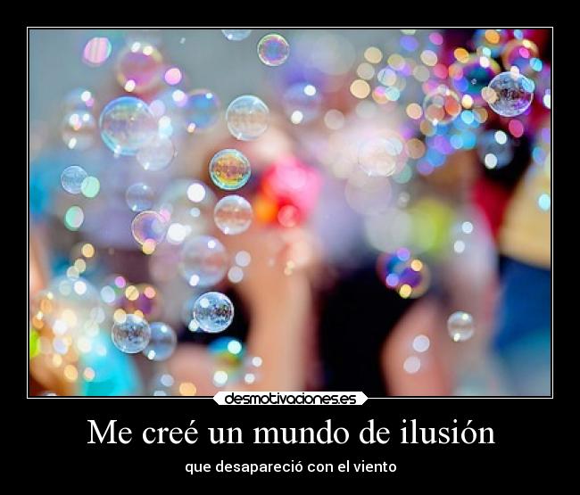 Me creé un mundo de ilusión - que desapareció con el viento