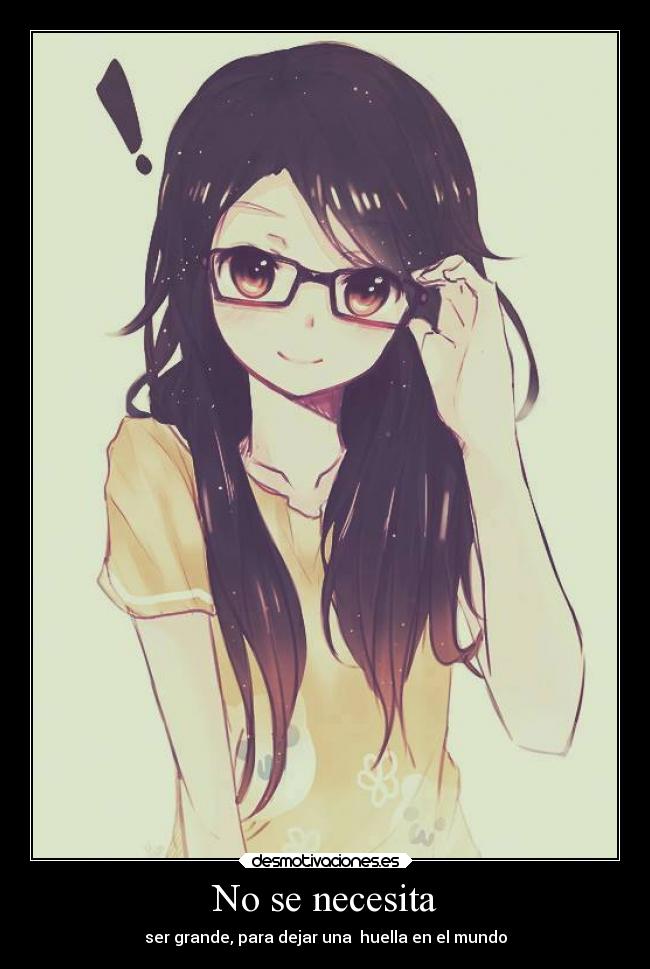 No se necesita - ser grande, para dejar una huella en el mundo