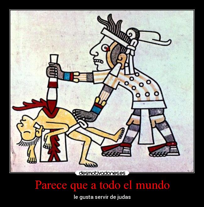 Parece que a todo el mundo - le gusta servir de judas
