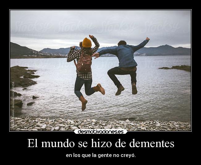 El mundo se hizo de dementes -