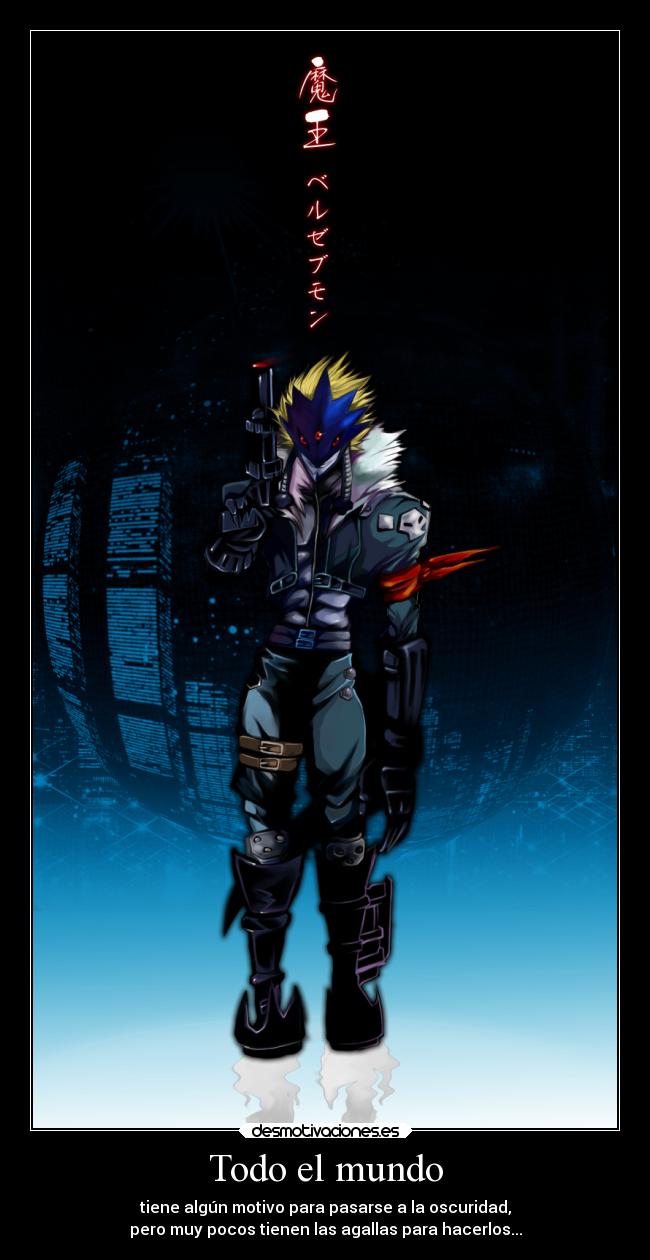 Todo el mundo - tiene algún motivo para pasarse a la oscuridad,
pero muy pocos tienen las agallas para hacerlos...