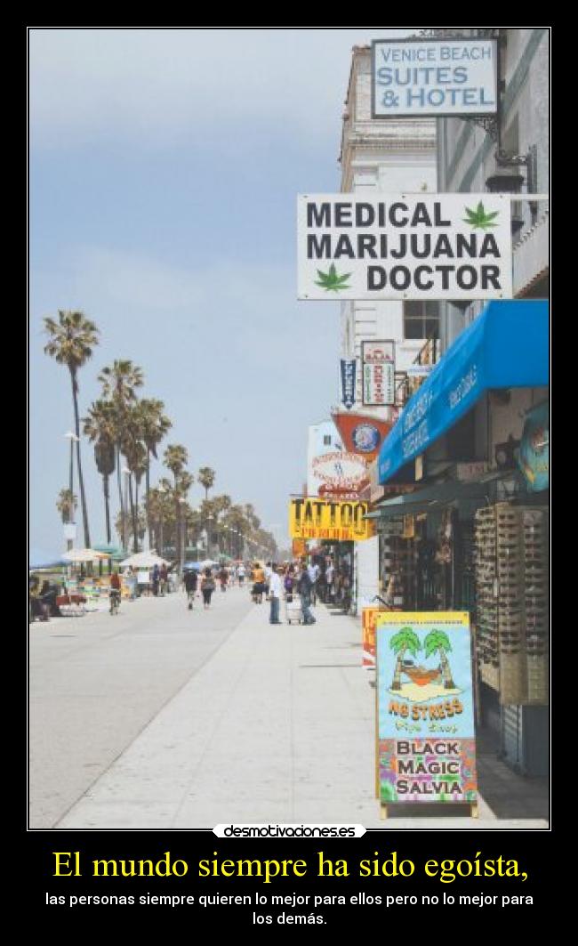 El mundo siempre ha sido egoísta, -