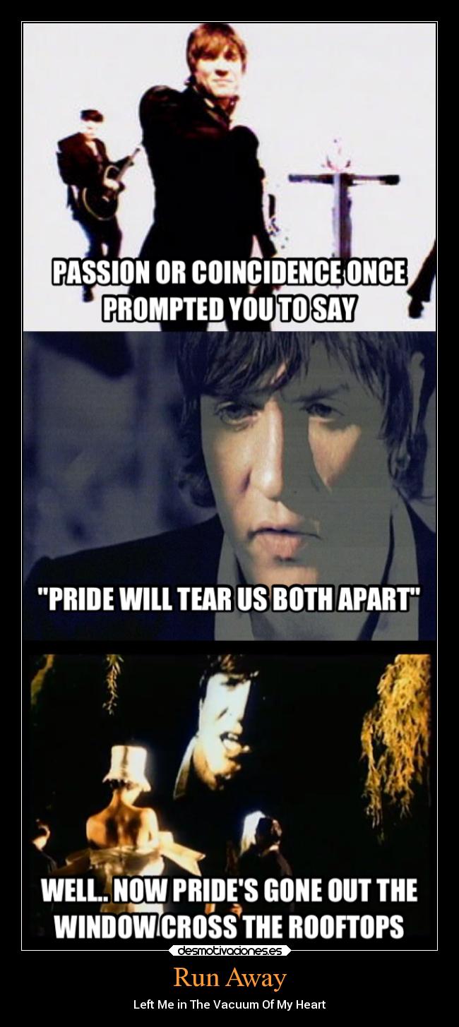 Run Away - Left Me in The Vacuum Of My Heart