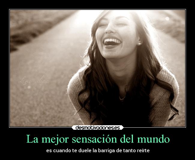 La mejor sensación del mundo - es cuando te duele la barriga de tanto reírte