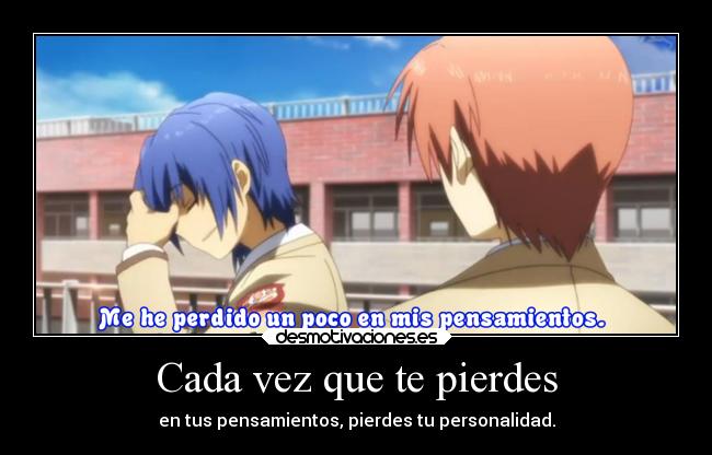 Cada vez que te pierdes - en tus pensamientos, pierdes tu personalidad.