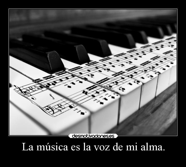 La música es la voz de mi alma. - 