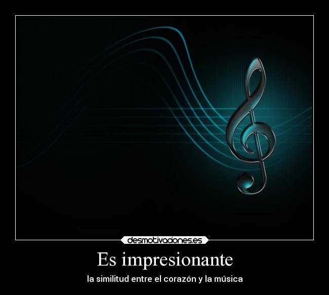 Es impresionante - la similitud entre el corazón y la música