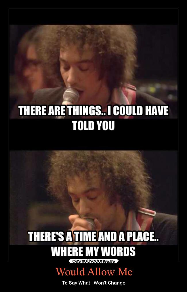 Would Allow Me - To Say What I Wont Change