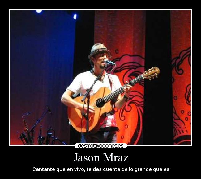 Jason Mraz - Cantante que en vivo, te das cuenta de lo grande que es