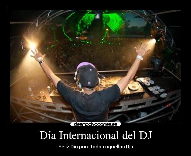 Día Internacional del DJ - Feliz Día para todos aquellos Djs
