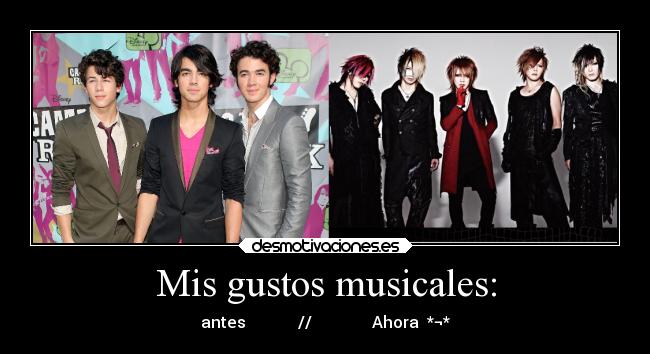 Mis gustos musicales: - antes // Ahora *¬*