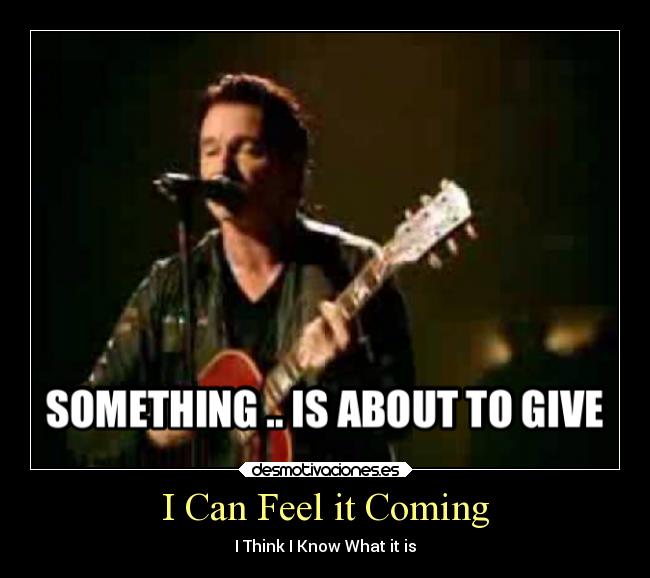 I Can Feel it Coming - I Think I Know What it is