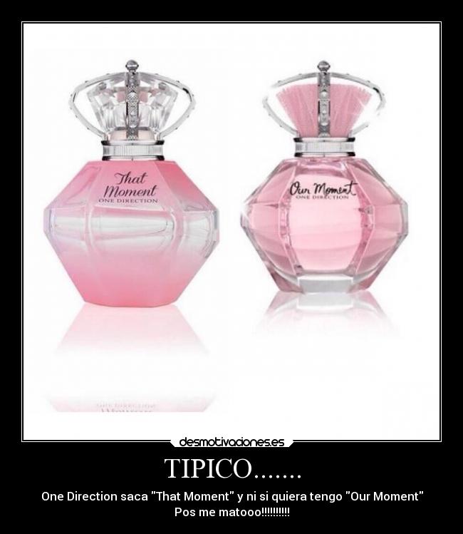 TIPICO....... - One Direction saca That Moment y ni si quiera tengo Our Moment
Pos me matooo!!!!!!!!!!